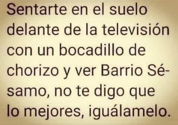 Texto negro sobre fondo beis sobre ver Barrio Sésamo con un bocadillo de chorizo.
