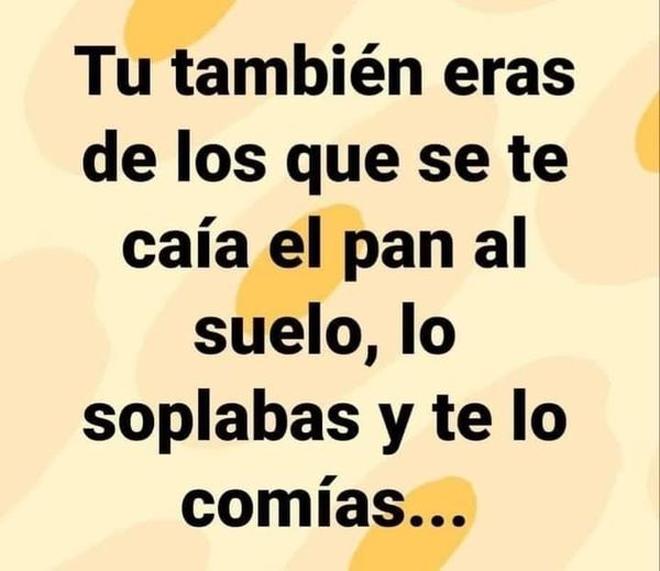 Texto negro sobre fondo amarillo claro sobre soplar el pan caído al suelo y comérselo.